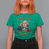 Funny Patriotic George Washington T Shirt For Women Who Is Your Daddy