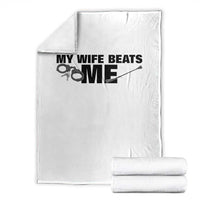 Funny Sarcastic Husband Throw Blanket My Wife Beats Me