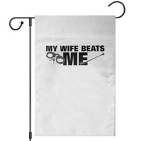 Funny Sarcastic Husband Garden Flag My Wife Beats Me