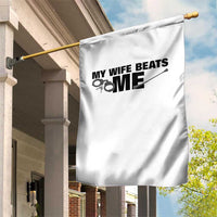 Funny Sarcastic Husband Garden Flag My Wife Beats Me