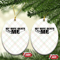 Funny Sarcastic Husband Ceramic Ornament My Wife Beats Me