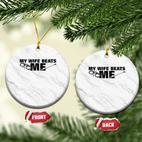 Funny Sarcastic Husband Ceramic Ornament My Wife Beats Me