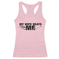 Funny Sarcastic Husband Racerback Tank Top My Wife Beats Me