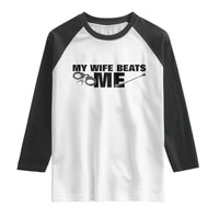 Funny Sarcastic Husband Raglan Shirt My Wife Beats Me