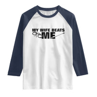Funny Sarcastic Husband Raglan Shirt My Wife Beats Me