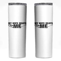 Funny Sarcastic Husband Skinny Tumbler My Wife Beats Me