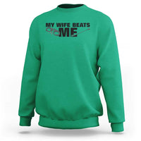 Funny Sarcastic Husband Sweatshirt My Wife Beats Me