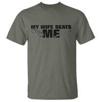 Funny Sarcastic Husband T Shirt My Wife Beats Me