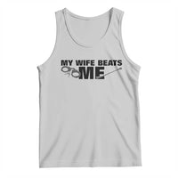 Funny Sarcastic Husband Tank Top My Wife Beats Me