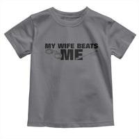Funny Sarcastic Husband Toddler T Shirt My Wife Beats Me