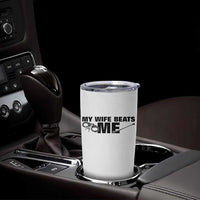 Funny Sarcastic Husband Tumbler Cup My Wife Beats Me