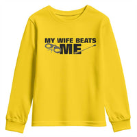Funny Sarcastic Husband Youth Sweatshirt My Wife Beats Me
