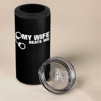 Funny Marriage Joke My Wife Beats Me 4 in 1 Can Cooler Tumbler Husband Gag Gift