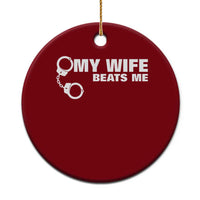 Funny Marriage Joke My Wife Beats Me Ceramic Ornament Husband Gag Gift