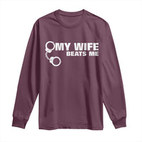 Funny Marriage Joke My Wife Beats Me Long Sleeve Shirt Husband Gag Gift