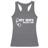 Funny Marriage Joke My Wife Beats Me Racerback Tank Top Husband Gag Gift
