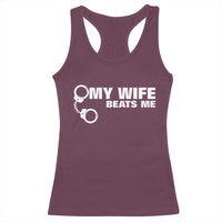 Funny Marriage Joke My Wife Beats Me Racerback Tank Top Husband Gag Gift