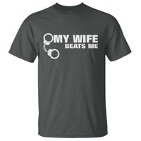 Funny Marriage Joke My Wife Beats Me T Shirt Husband Gag Gift