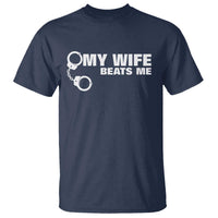 Funny Marriage Joke My Wife Beats Me T Shirt Husband Gag Gift