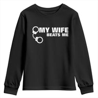 Funny Marriage Joke My Wife Beats Me Youth Sweatshirt Husband Gag Gift