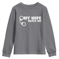 Funny Marriage Joke My Wife Beats Me Youth Sweatshirt Husband Gag Gift