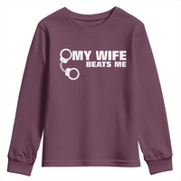 Funny Marriage Joke My Wife Beats Me Youth Sweatshirt Husband Gag Gift