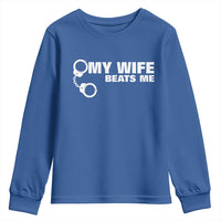 Funny Marriage Joke My Wife Beats Me Youth Sweatshirt Husband Gag Gift