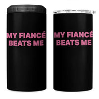 Funny Engagement Gift 4 in 1 Can Cooler Tumbler My Fiancee Beats Me