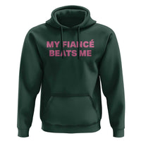 Funny Engagement Gift Hoodie My Fiancee Beats Me
