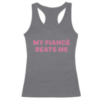 Funny Engagement Gift Racerback Tank Top My Fiancee Beats Me