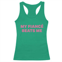 Funny Engagement Gift Racerback Tank Top My Fiancee Beats Me