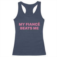 Funny Engagement Gift Racerback Tank Top My Fiancee Beats Me