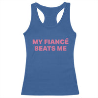 Funny Engagement Gift Racerback Tank Top My Fiancee Beats Me