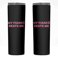 Funny Engagement Gift Skinny Tumbler My Fiancee Beats Me