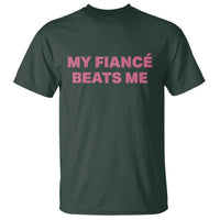 Funny Engagement Gift T Shirt My Fiancee Beats Me