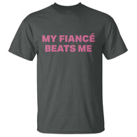 Funny Engagement Gift T Shirt My Fiancee Beats Me