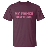 Funny Engagement Gift T Shirt My Fiancee Beats Me