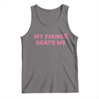 Funny Engagement Gift Tank Top My Fiancee Beats Me