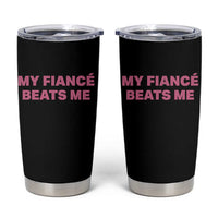 Funny Engagement Gift Tumbler Cup My Fiancee Beats Me