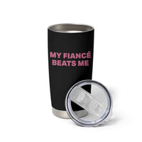 Funny Engagement Gift Tumbler Cup My Fiancee Beats Me