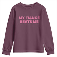 Funny Engagement Gift Youth Sweatshirt My Fiancee Beats Me