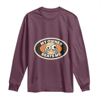 Humorous Dark Humor Long Sleeve Shirt My Owner Beats Me