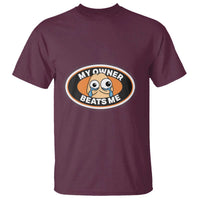 Humorous Dark Humor T Shirt My Owner Beats Me