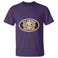 Humorous Dark Humor T Shirt My Owner Beats Me