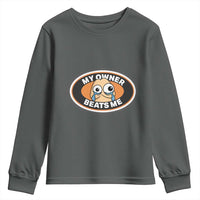 Humorous Dark Humor Youth Sweatshirt My Owner Beats Me