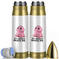 Funny Raunchy Meme My Owner Beats Me Bullet Tumbler Sarcastic Adult Gag Gift