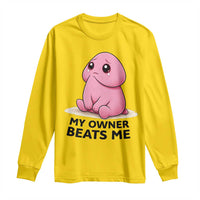 Funny Raunchy Meme My Owner Beats Me Long Sleeve Shirt Sarcastic Adult Gag Gift