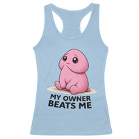 Funny Raunchy Meme My Owner Beats Me Racerback Tank Top Sarcastic Adult Gag Gift