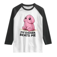 Funny Raunchy Meme My Owner Beats Me Raglan Shirt Sarcastic Adult Gag Gift