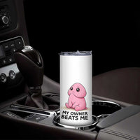 Funny Raunchy Meme My Owner Beats Me Skinny Tumbler Sarcastic Adult Gag Gift